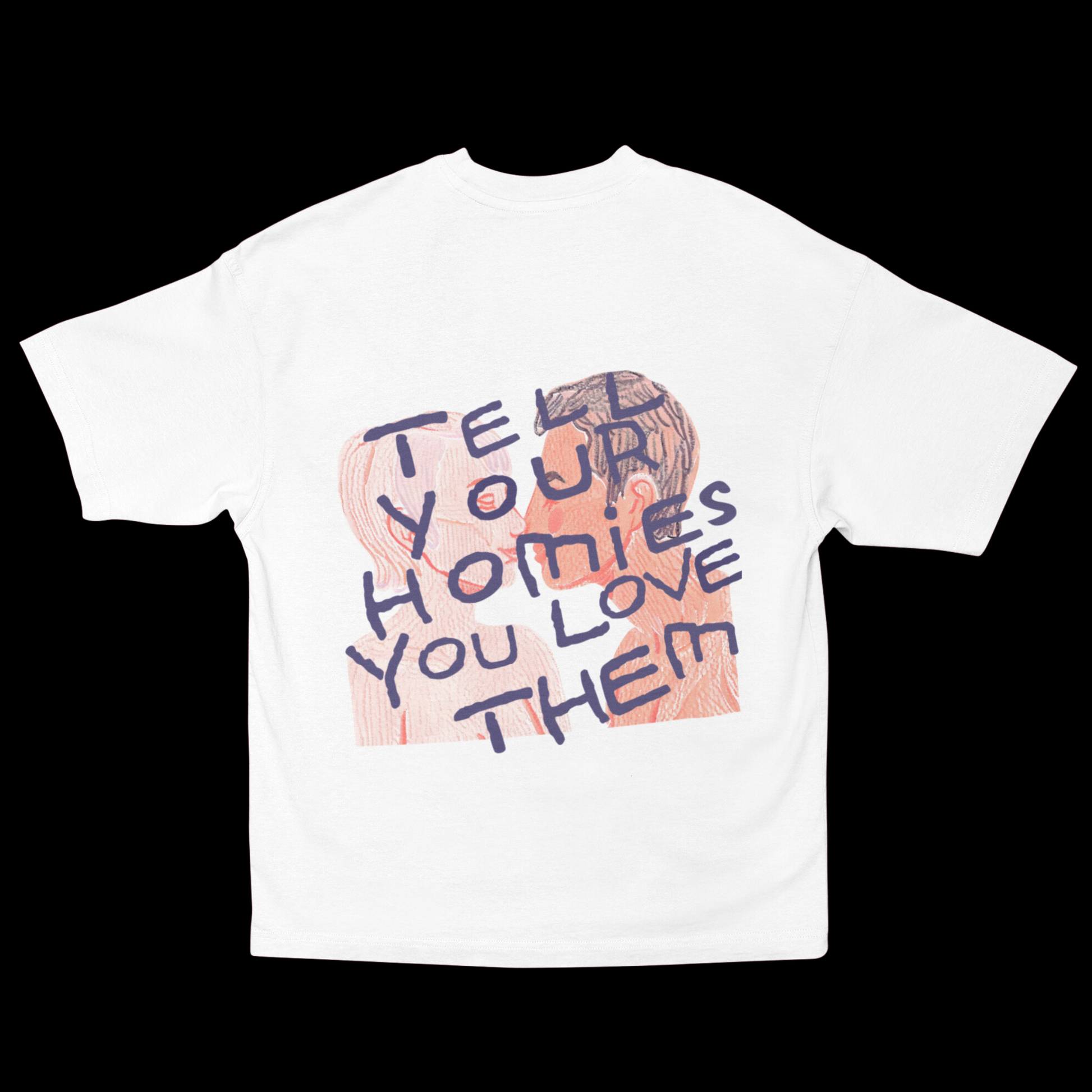 100% cotton white relaxed fit t-shirt featuring a graphic of two people kissing with the text 'Tell Your Homies You Love Them' written above.